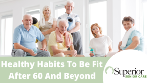 Healthy Habits To Be Fit After 60 And Beyond